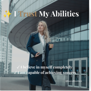 Confidence Affirmations to Believe in Yourself and Trust Your Abilities